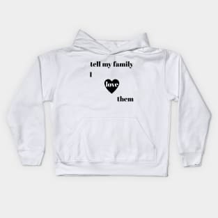 tell my family i love them Kids Hoodie